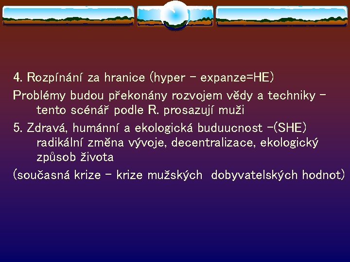 4. Rozpínání za hranice (hyper – expanze=HE) Problémy budou překonány rozvojem vědy a techniky