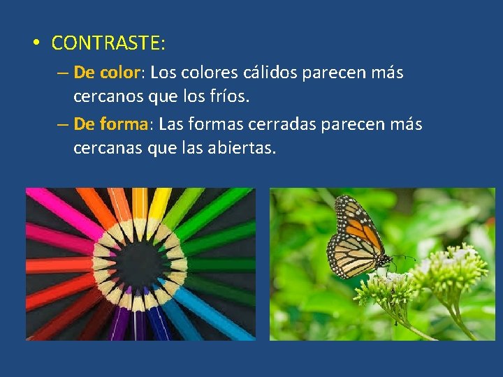  • CONTRASTE: – De color: Los colores cálidos parecen más cercanos que los