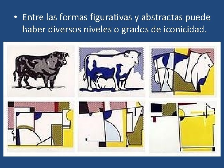  • Entre las formas figurativas y abstractas puede haber diversos niveles o grados