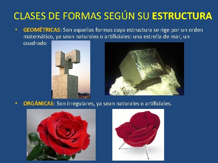 CLASES DE FORMAS SEGÚN SU ESTRUCTURA • GEOMÉTRICAS: Son aquellas formas cuya estructura se