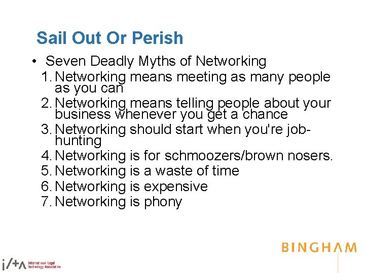 Sail Out Or Perish • Seven Deadly Myths of Networking 1. Networking means meeting
