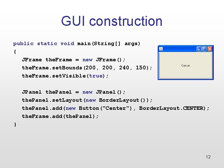 GUI construction public static void main(String[] args) { JFrame the. Frame = new JFrame();