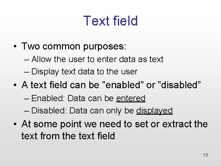 Text field • Two common purposes: – Allow the user to enter data as