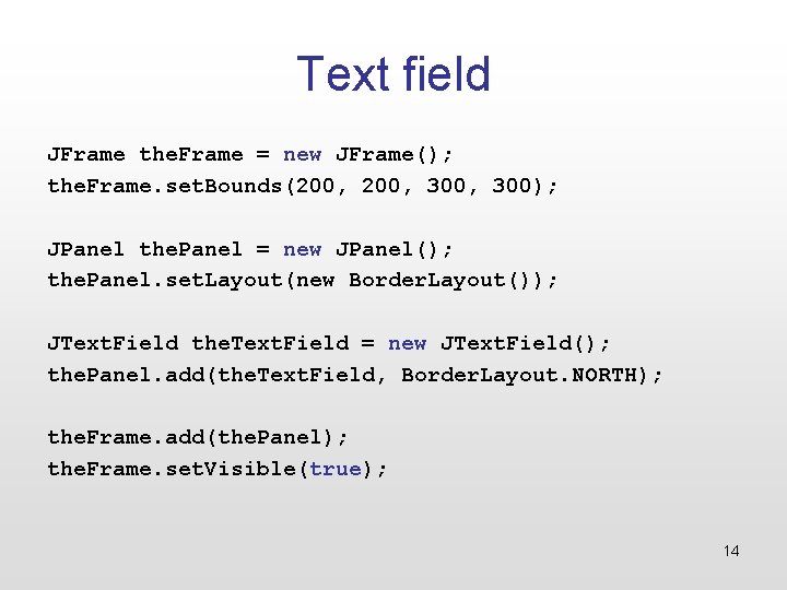 Text field JFrame the. Frame = new JFrame(); the. Frame. set. Bounds(200, 300, 300);