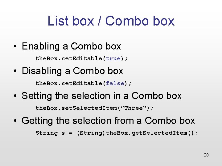 List box / Combo box • Enabling a Combo box the. Box. set. Editable(true);