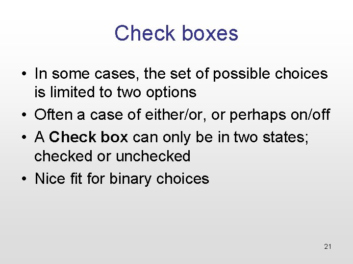 Check boxes • In some cases, the set of possible choices is limited to