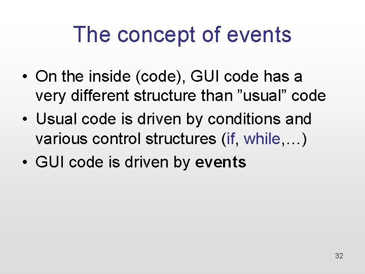 The concept of events • On the inside (code), GUI code has a very