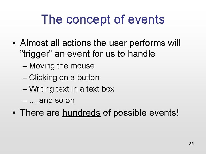 The concept of events • Almost all actions the user performs will ”trigger” an