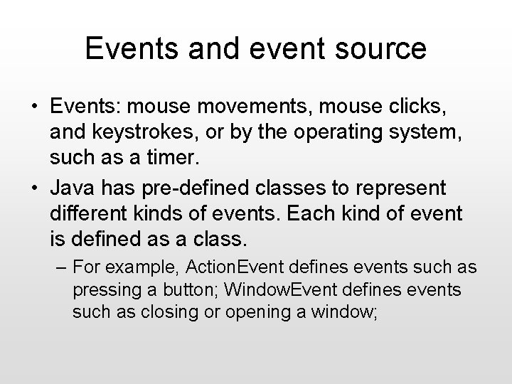 Events and event source • Events: mouse movements, mouse clicks, and keystrokes, or by