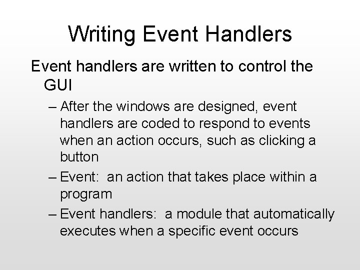 Writing Event Handlers Event handlers are written to control the GUI – After the