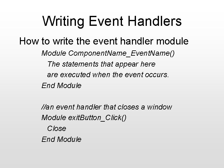 Writing Event Handlers How to write the event handler module Module Component. Name_Event. Name()