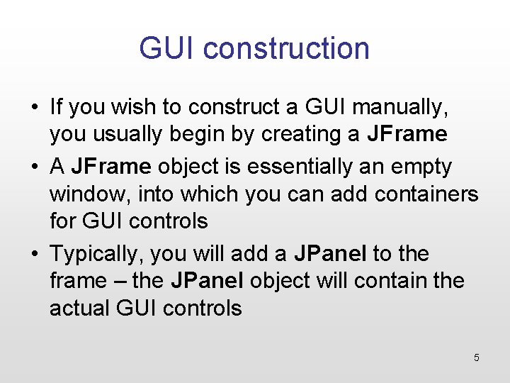 GUI construction • If you wish to construct a GUI manually, you usually begin