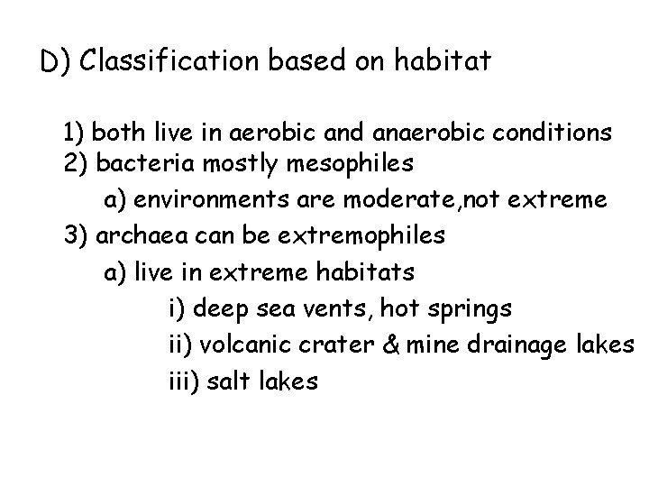 D) Classification based on habitat 1) both live in aerobic and anaerobic conditions 2)