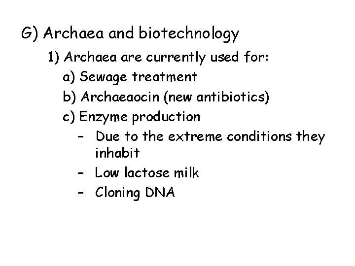 G) Archaea and biotechnology 1) Archaea are currently used for: a) Sewage treatment b)