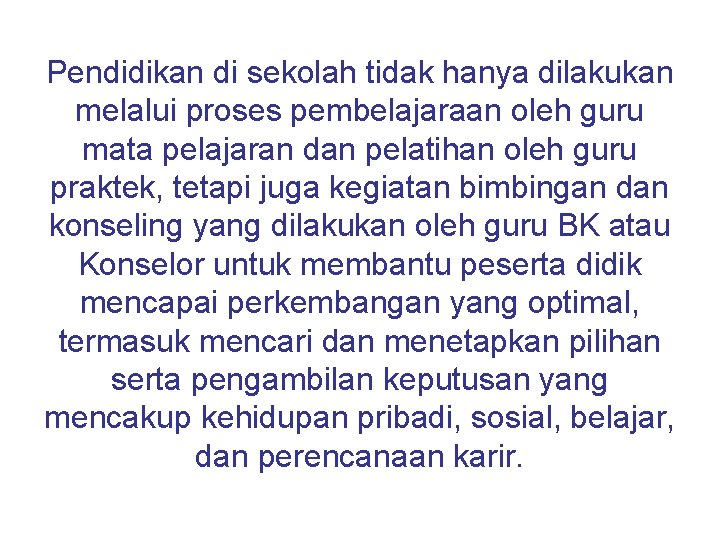 Pendidikan di sekolah tidak hanya dilakukan melalui proses pembelajaraan oleh guru mata pelajaran dan