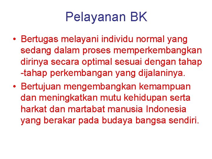 Pelayanan BK • Bertugas melayani individu normal yang sedang dalam proses memperkembangkan dirinya secara