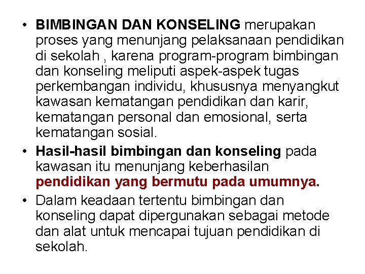  • BIMBINGAN DAN KONSELING merupakan proses yang menunjang pelaksanaan pendidikan di sekolah ,