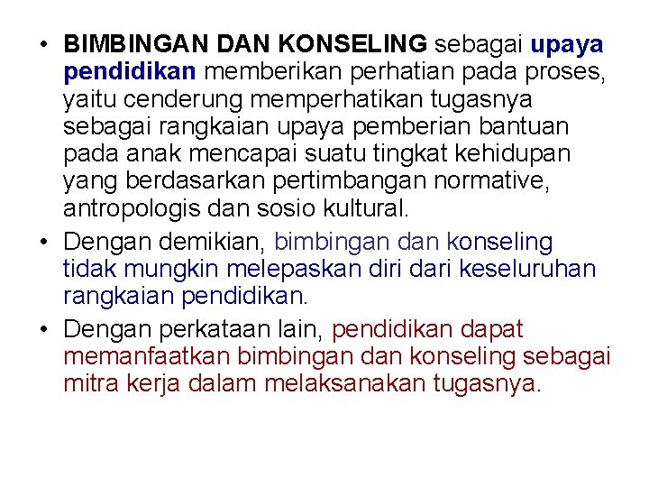  • BIMBINGAN DAN KONSELING sebagai upaya pendidikan memberikan perhatian pada proses, yaitu cenderung