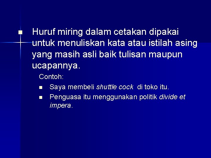 n Huruf miring dalam cetakan dipakai untuk menuliskan kata atau istilah asing yang masih