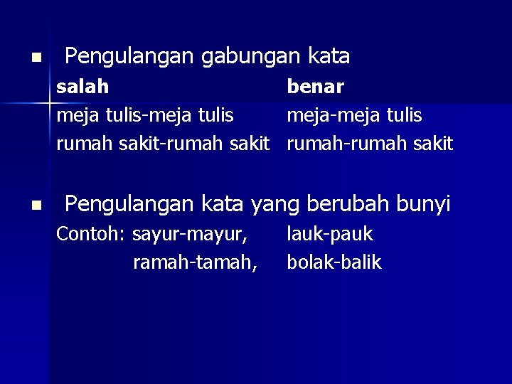 n Pengulangan gabungan kata salah meja tulis-meja tulis rumah sakit-rumah sakit n benar meja-meja