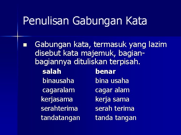 Penulisan Gabungan Kata n Gabungan kata, termasuk yang lazim disebut kata majemuk, bagiannya dituliskan