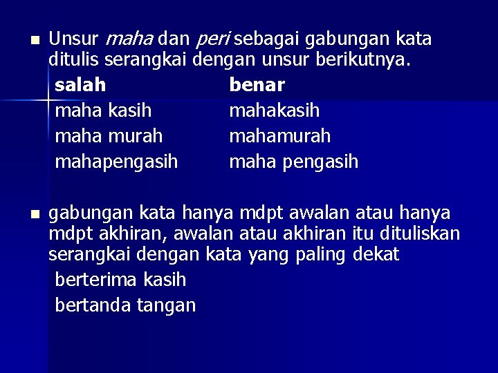 n n Unsur maha dan peri sebagai gabungan kata ditulis serangkai dengan unsur berikutnya.