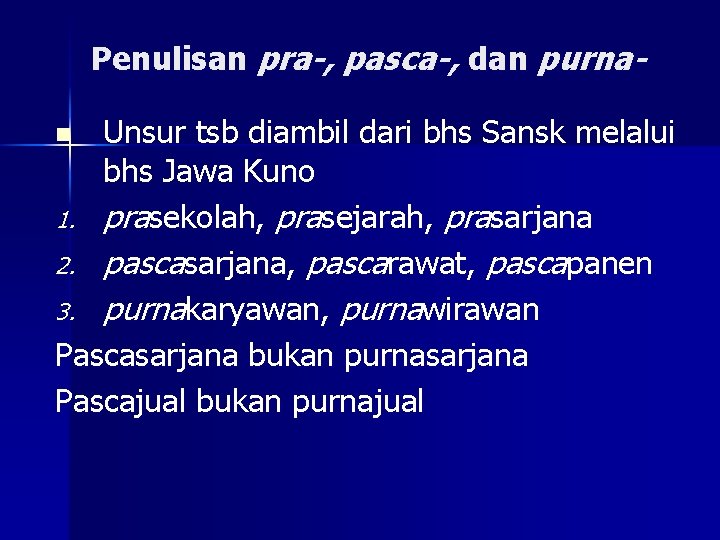 Penulisan pra-, pasca-, dan purna. Unsur tsb diambil dari bhs Sansk melalui bhs Jawa