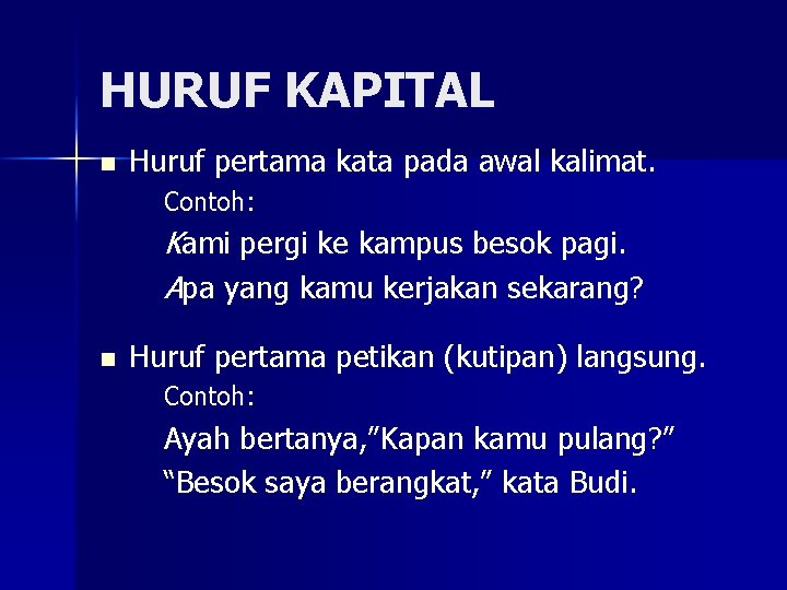 HURUF KAPITAL n Huruf pertama kata pada awal kalimat. Contoh: Kami pergi ke kampus