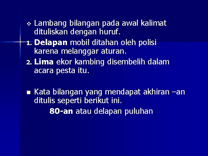 Lambang bilangan pada awal kalimat dituliskan dengan huruf. 1. Delapan mobil ditahan oleh polisi