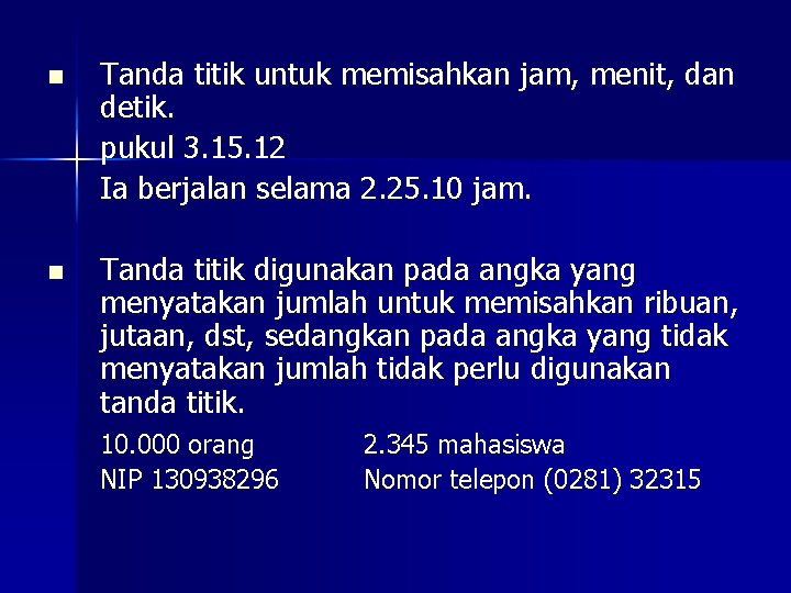 n Tanda titik untuk memisahkan jam, menit, dan detik. pukul 3. 15. 12 Ia