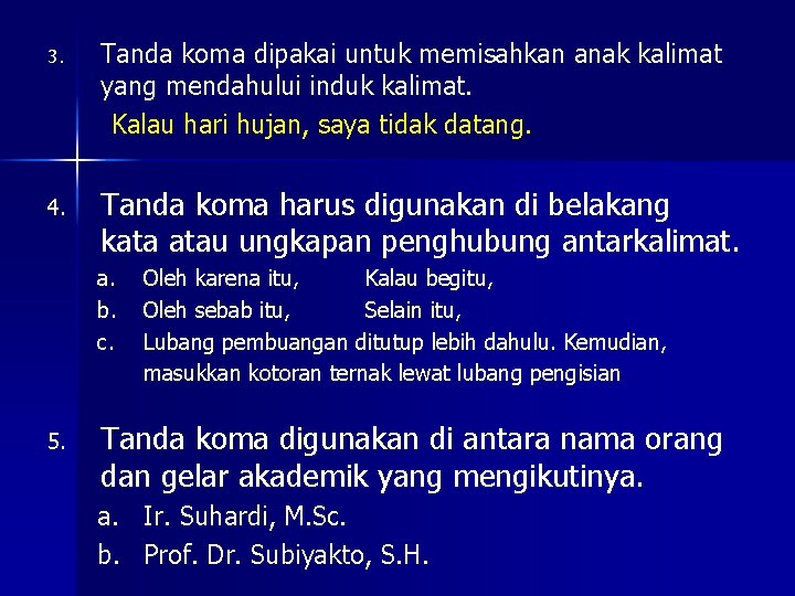 3. Tanda koma dipakai untuk memisahkan anak kalimat yang mendahului induk kalimat. Kalau hari