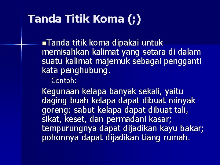 Tanda Titik Koma (; ) n. Tanda titik koma dipakai untuk memisahkan kalimat yang