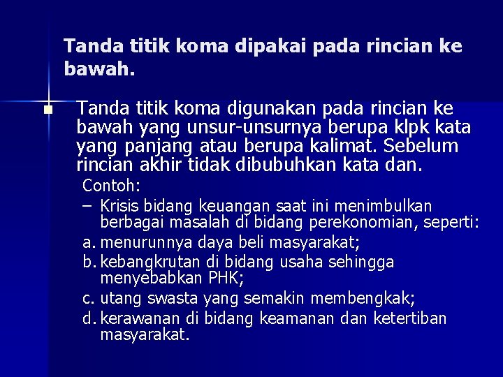 Tanda titik koma dipakai pada rincian ke bawah. n Tanda titik koma digunakan pada