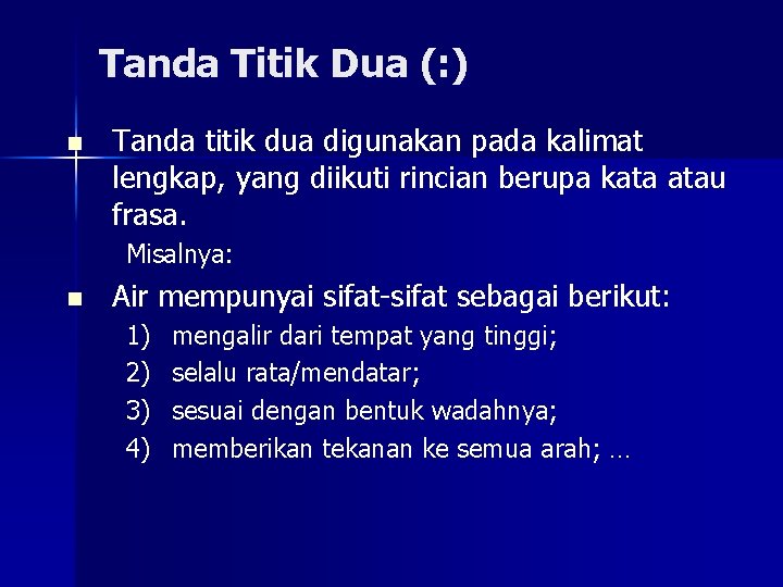 Tanda Titik Dua (: ) n Tanda titik dua digunakan pada kalimat lengkap, yang
