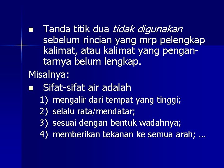 Tanda titik dua tidak digunakan sebelum rincian yang mrp pelengkap kalimat, atau kalimat yang