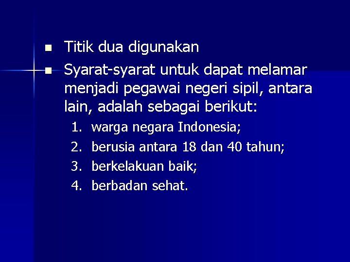 n n Titik dua digunakan Syarat-syarat untuk dapat melamar menjadi pegawai negeri sipil, antara