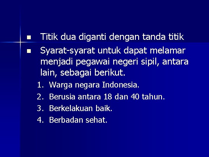 n n Titik dua diganti dengan tanda titik Syarat-syarat untuk dapat melamar menjadi pegawai