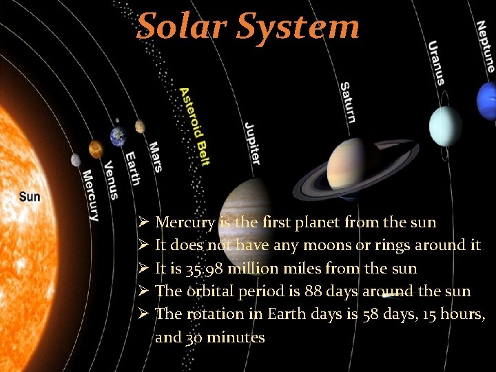 Solar System Ø Mercury is the first planet from the sun Ø It does