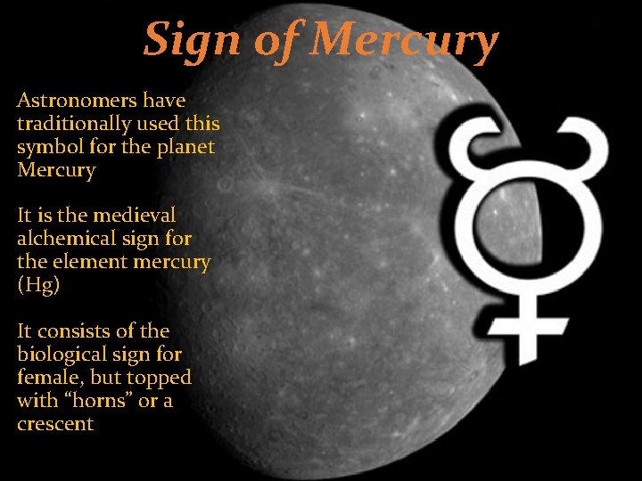 Sign of Mercury Astronomers have traditionally used this symbol for the planet Mercury It