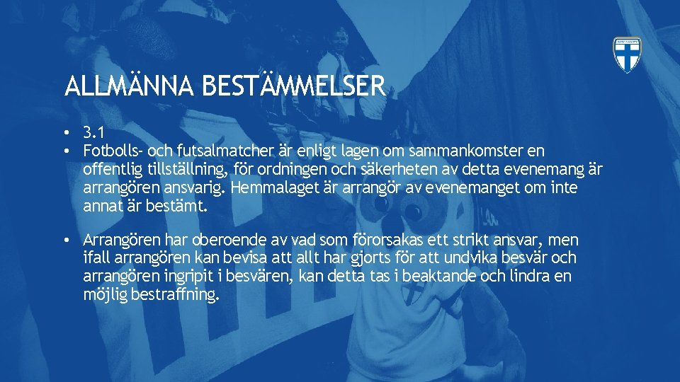 ALLMÄNNA BESTÄMMELSER • 3. 1 • Fotbolls- och futsalmatcher är enligt lagen om sammankomster