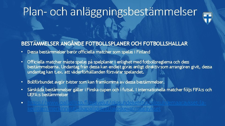 Plan- och anläggningsbestämmelser BESTÄMMELSER ANGÅNDE FOTBOLLSPLANER OCH FOTBOLLSHALLAR • Dessa bestämmelser berör officiella matcher