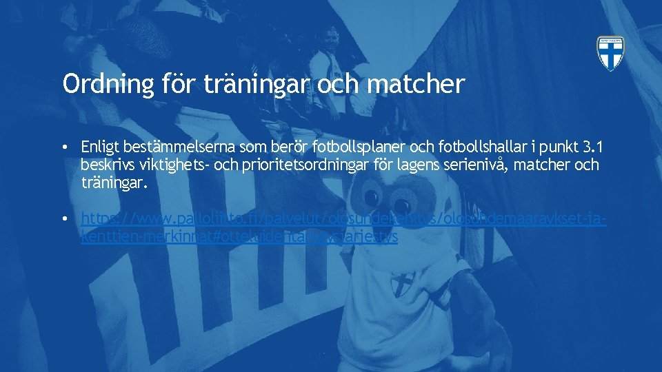 Ordning för träningar och matcher • Enligt bestämmelserna som berör fotbollsplaner och fotbollshallar i