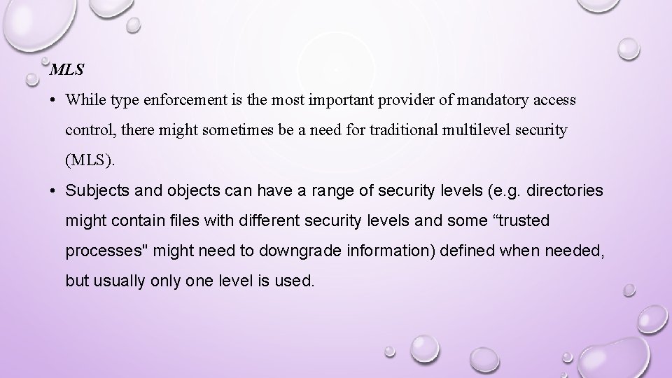 MLS • While type enforcement is the most important provider of mandatory access control,