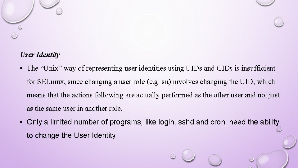 User Identity • The “Unix” way of representing user identities using UIDs and GIDs