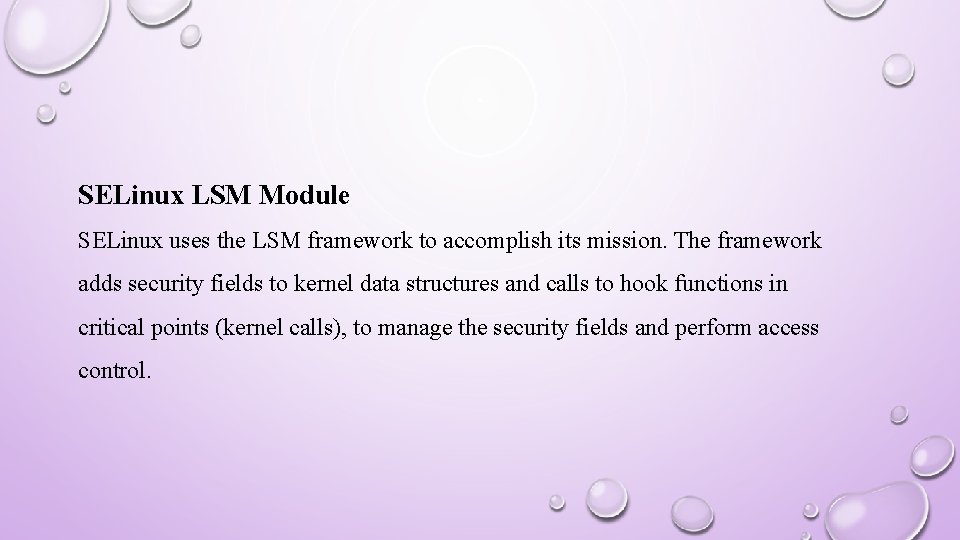 SELinux LSM Module SELinux uses the LSM framework to accomplish its mission. The framework
