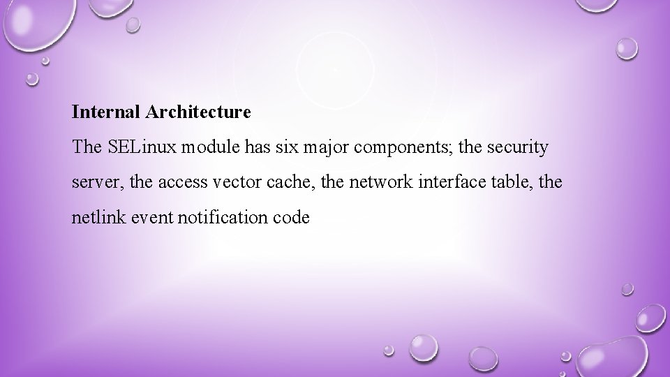 Internal Architecture The SELinux module has six major components; the security server, the access