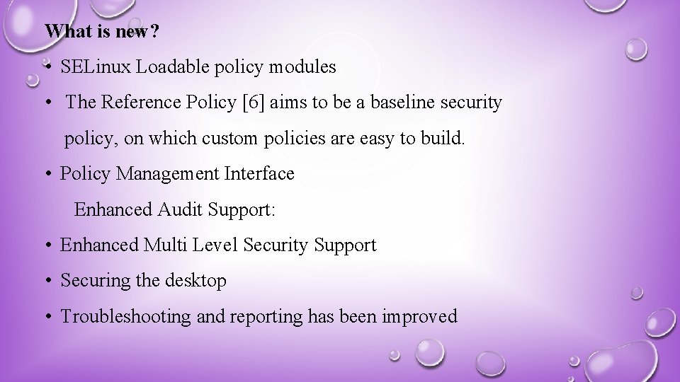 What is new? • SELinux Loadable policy modules • The Reference Policy [6] aims
