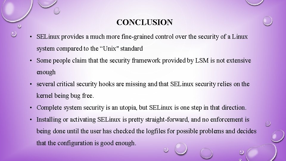 CONCLUSION • SELinux provides a much more fine-grained control over the security of a
