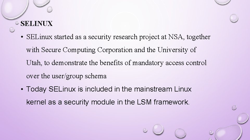 SELINUX • SELinux started as a security research project at NSA, together with Secure