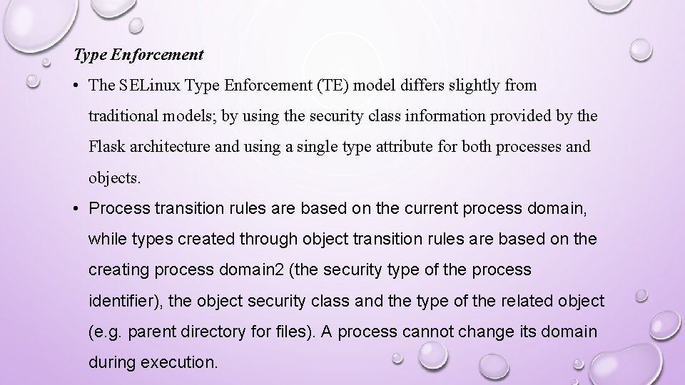 Type Enforcement • The SELinux Type Enforcement (TE) model differs slightly from traditional models;